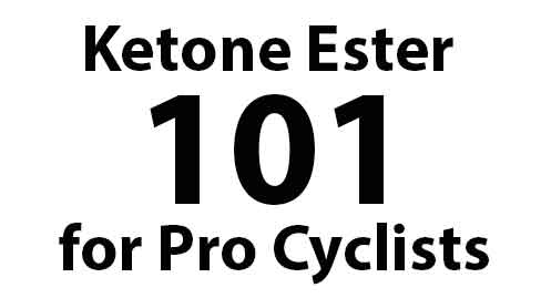 Start here. Ketone Ester 101 for pro cyclists. Best uses.